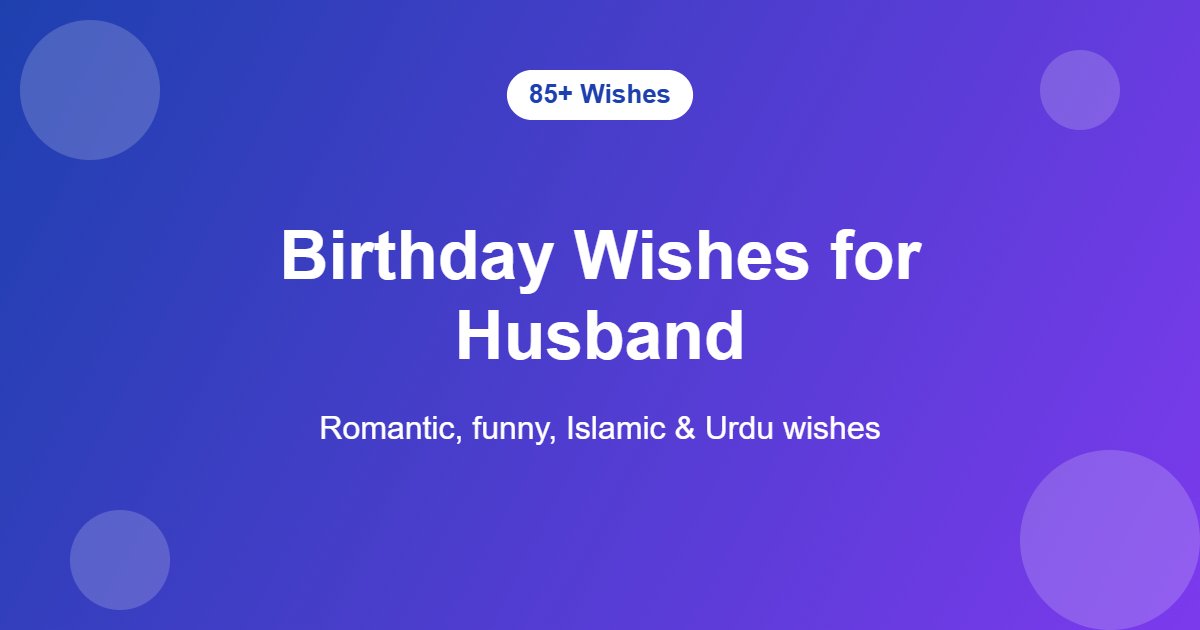 Birthday wishes for husband - romantic, funny, Islamic and Urdu