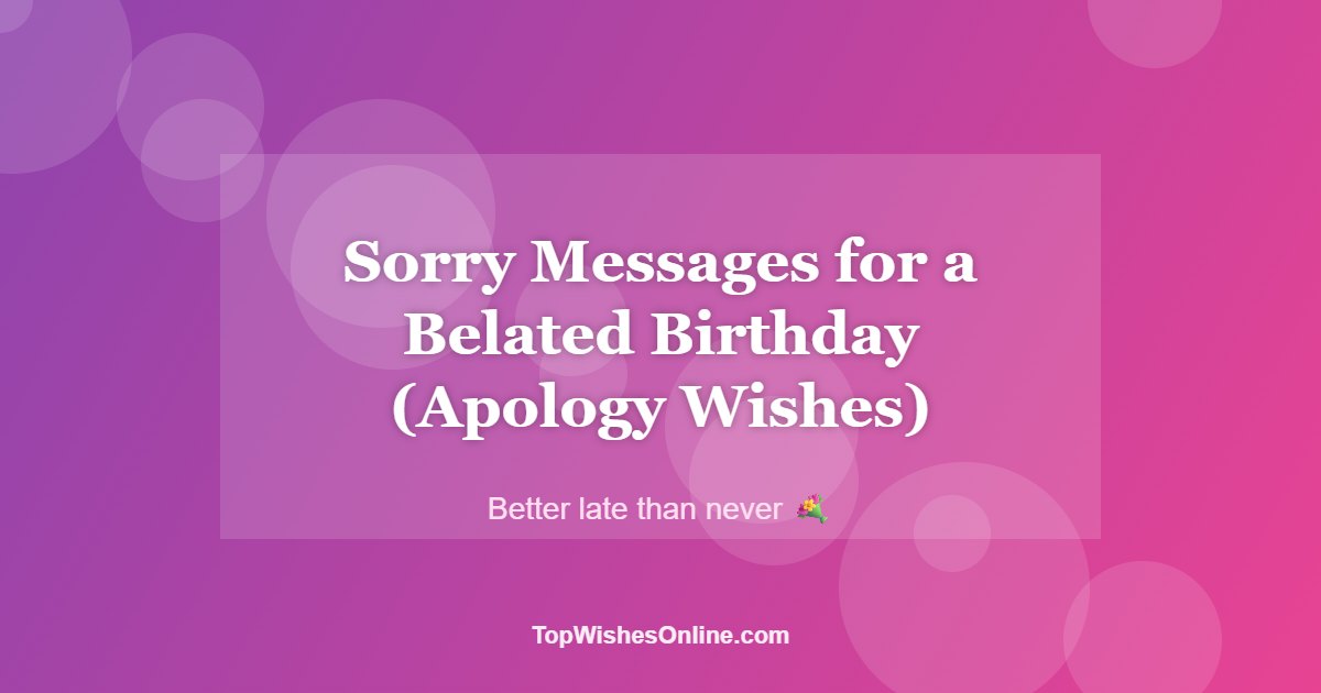 Sorry Messages for a Belated Birthday (Apology Wishes) card